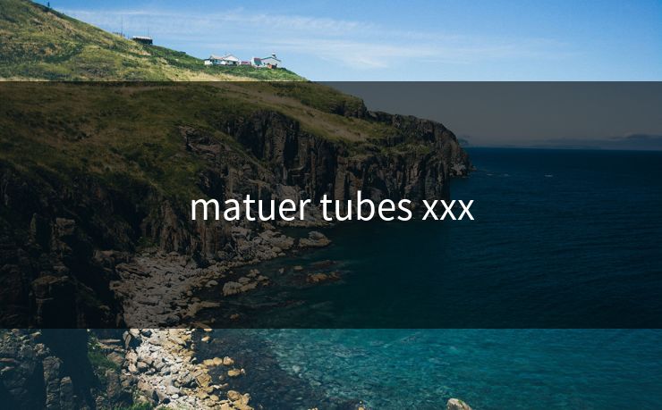 matuer tubes xxx